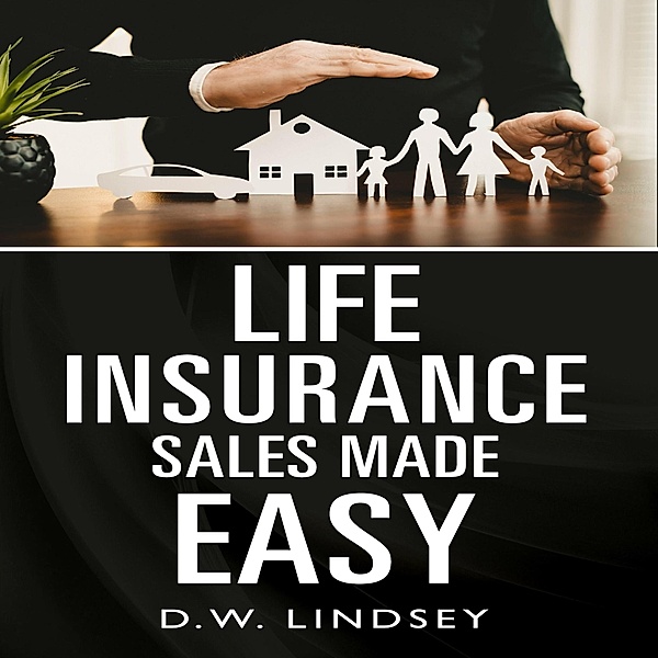 Life Insurance Sales Made Easy, D. W. Lindsey