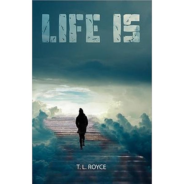 Life is, T L Royce
