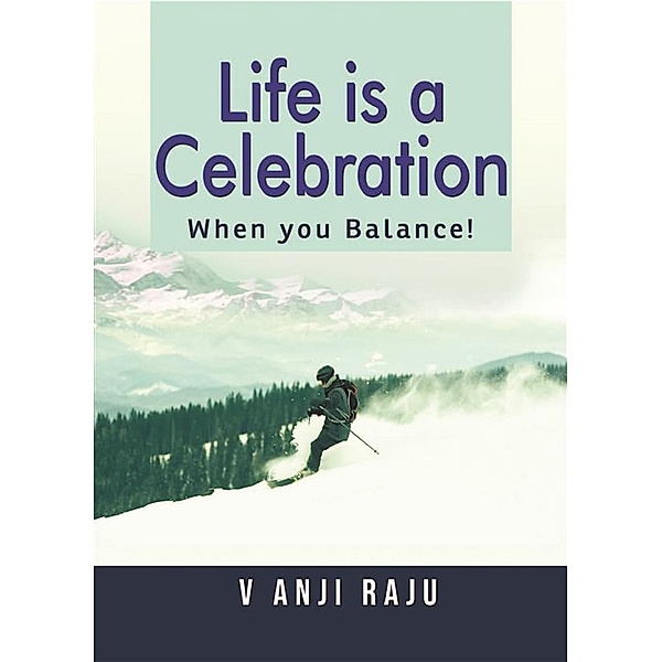 Life is a celebration, Anji Raju V