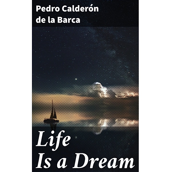 Life Is a Dream, Pedro Calderón de la Barca