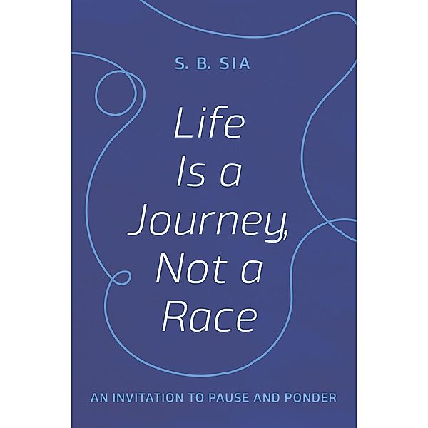 Life Is a Journey, Not a Race, S. B. Sia