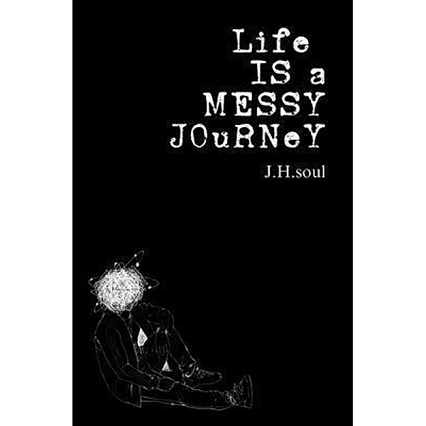 Life Is A Messy Journey, J. H. Soul
