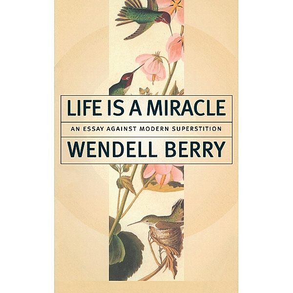 Life Is a Miracle, Wendell Berry
