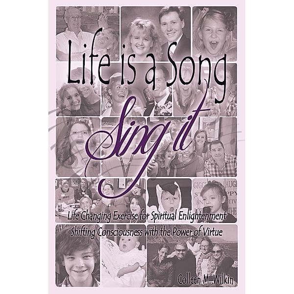 Life Is a Song-Sing It, Colleen M. Wilkin
