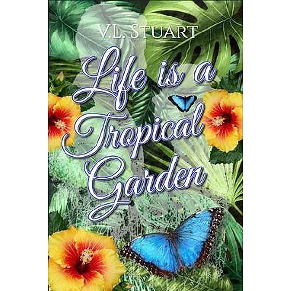 Life is a Tropical Garden, V. L. Stuart