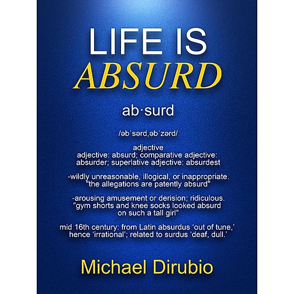 Life is Absurd, Michael Dirubio