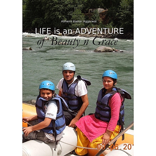 Life is an Adventure of Beauty n Grace, Ashwini Kumar Aggarwal