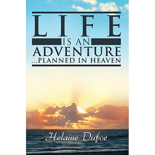 Life Is an Adventure … Planned in Heaven, Helaine Dufoe