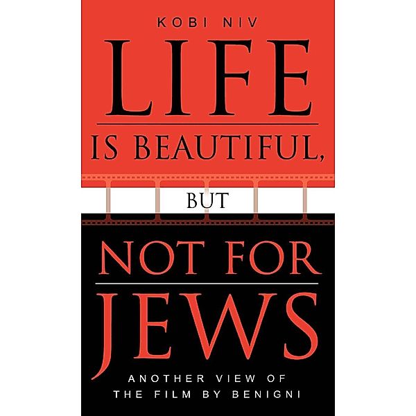 Life is Beautiful, But Not for Jews / The Scarecrow Filmmakers Series, Kobi Niv