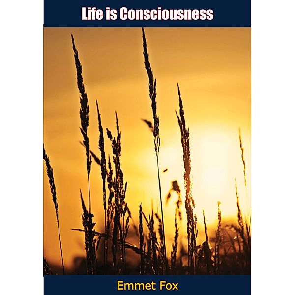 Life is Consciousness / Barakaldo Books, Emmet Fox