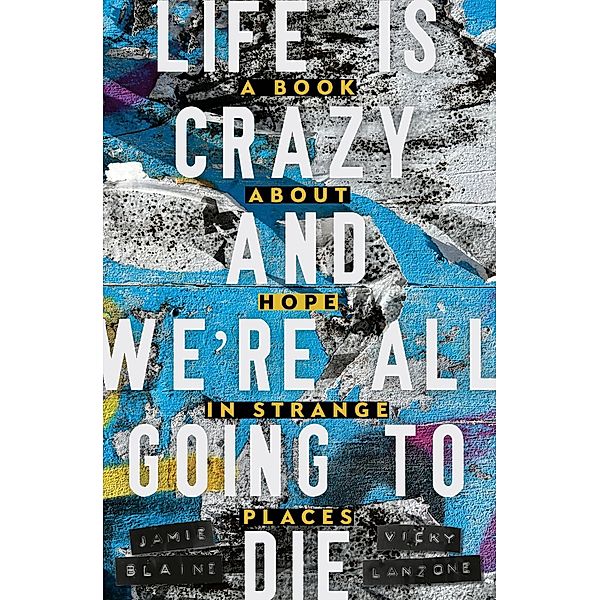 Life is Crazy and We're All Going to Die, Jamie Blaine, Vicky Lanzone