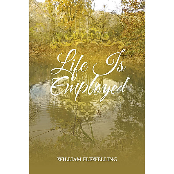 Life Is Employed, William Flewelling