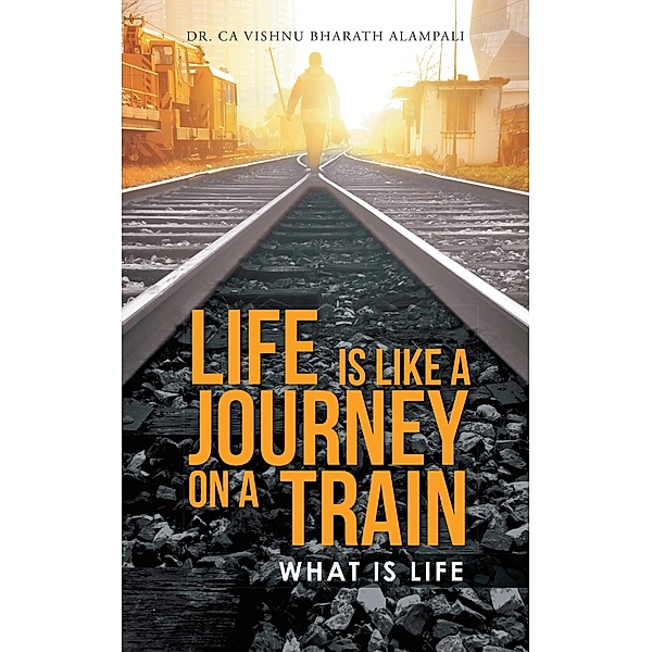 Life Is Like a Journey on a Train, CA Vishnu Bharath Alampali