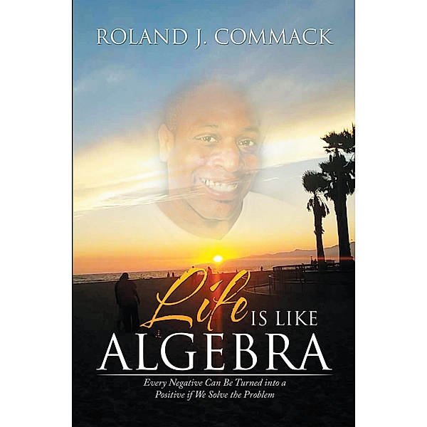 Life Is Like Algebra, Roland J. Commack