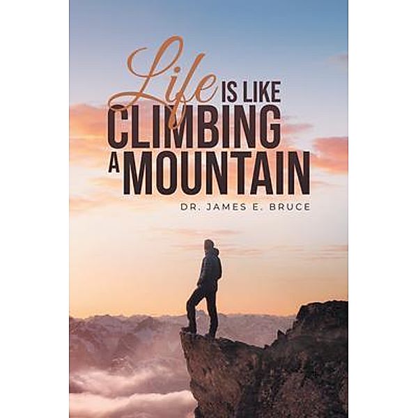 Life is Like Climbing a Mountain, James E. Bruce