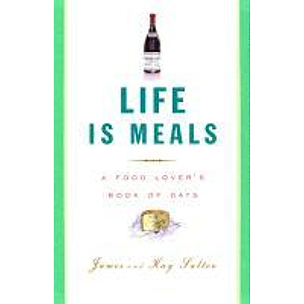 Life Is Meals: A Food Lover's Book of Days, James Salter, Kay Salter