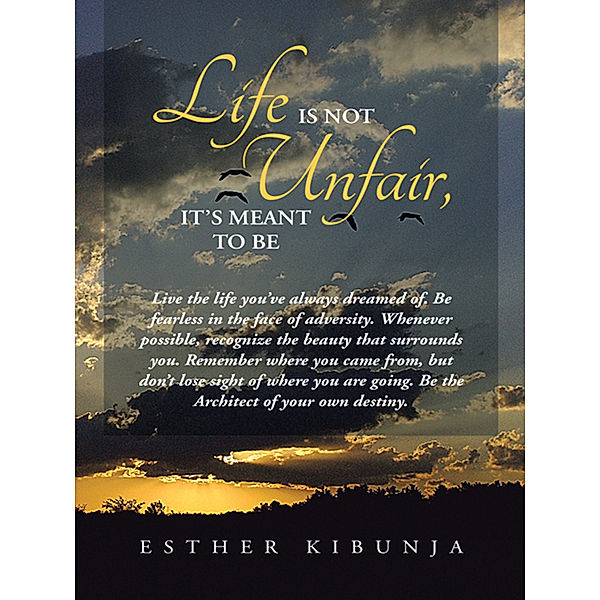 Life Is Not Unfair, It's Meant to Be, Esther Kibunja