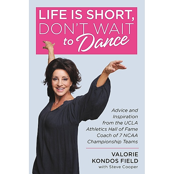 Life Is Short, Don't Wait to Dance, Valorie Kondos Field