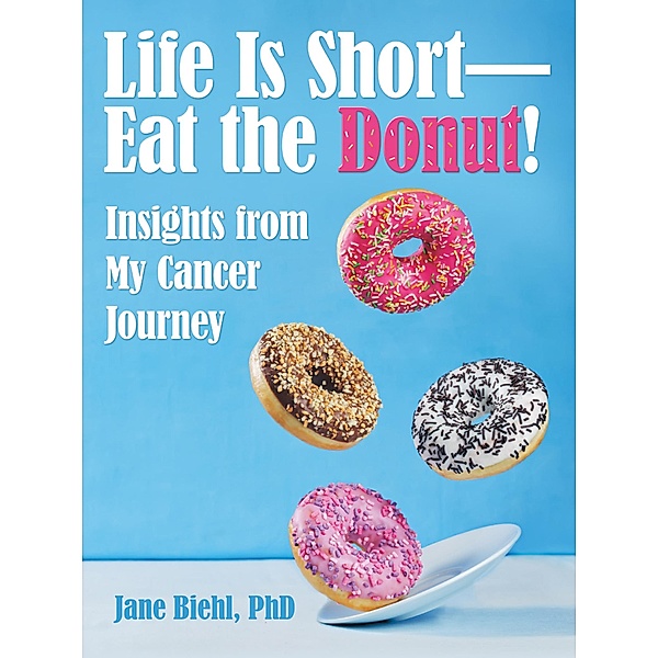 Life Is Short-Eat the Donut!, Jane Biehl