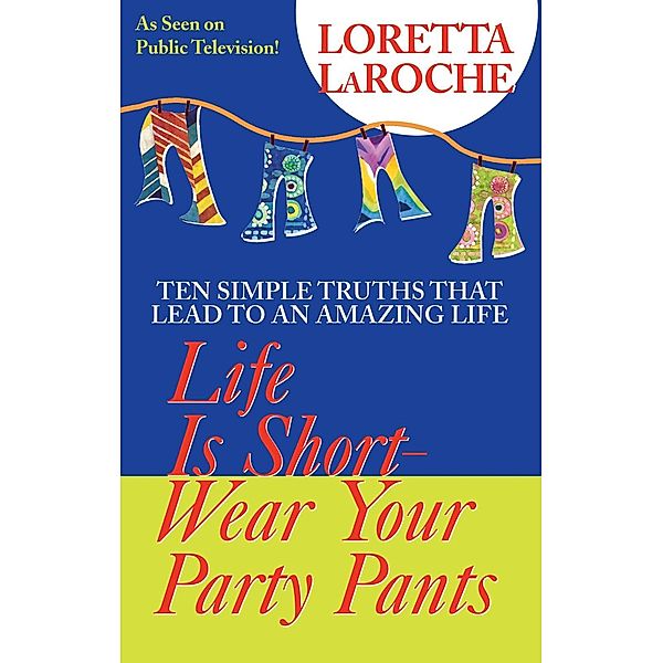 Life is Short, Wear Your Party Pants, Loretta Laroche