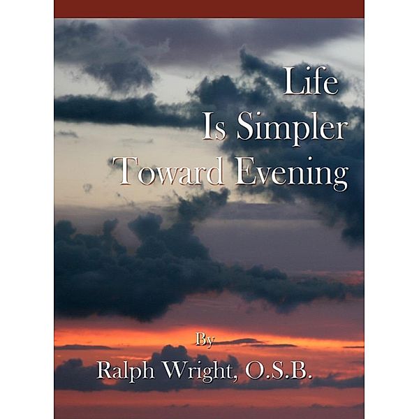 Life Is Simpler Toward Evening, Father Ralph Wright