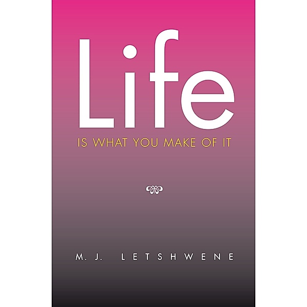 Life Is What You Make of It, M.J. Letshwene