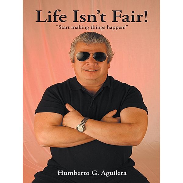 Life Isn't Fair!, Humberto G. Aguilera