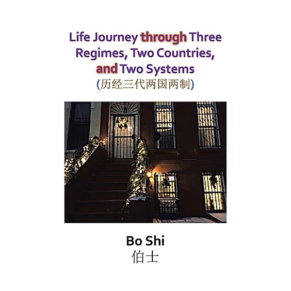 Life Journey Through Three Regimes, Two Countries and Two Systems, Bo Shi