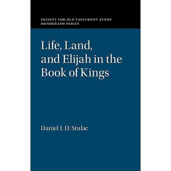 Life, Land, and Elijah in the Book of Kings / Society for Old Testament Study Monographs, Daniel J. D. Stulac