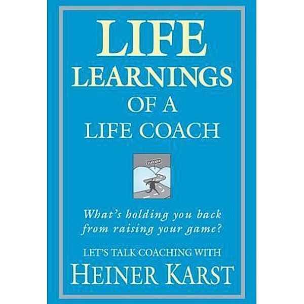 Life Learnings of a Life Coach / Major Street Publishing, Heiner Karst