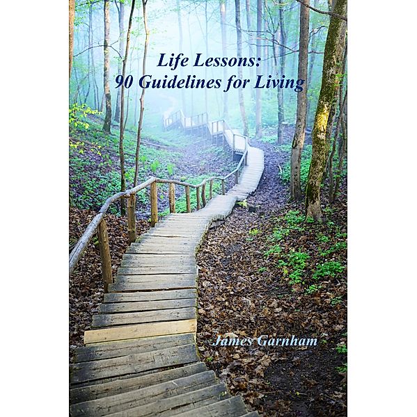 Life Lessons: 90 Guidelines for Living, James Garnham