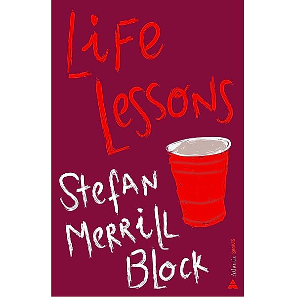 Life Lessons / Atlantic Short Stories Bd.3, Stefan Merrill Block