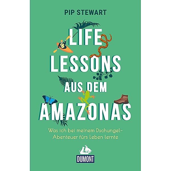 Life Lessons aus dem Amazonas / DuMont Welt - Menschen - Reisen E-Book, Pip Stewart