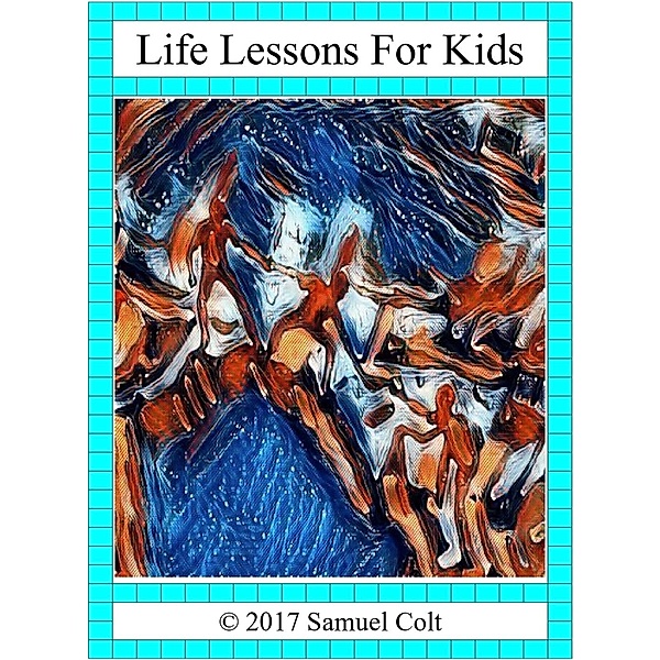Life Lessons For Kids, Samuel T Colt
