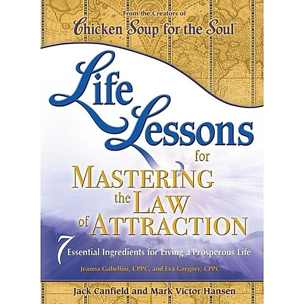 Life Lessons for Mastering the Law of Attraction / Chicken Soup for the Soul, Jack Canfield, Mark Victor Hansen