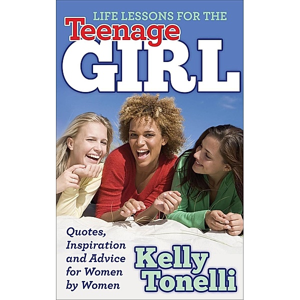 Life Lessons for the Teenage Girl, Kelly Tonelli