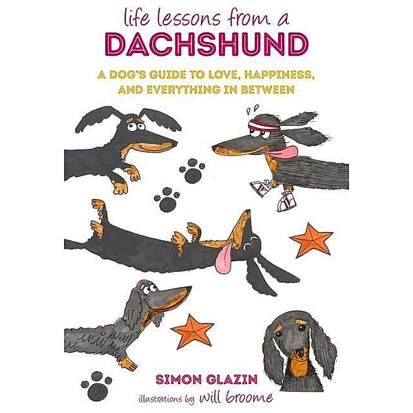 Life Lessons from a Dachshund: A Dog's Guide to Love, Happiness, and Everything in Between, Simon Glazin