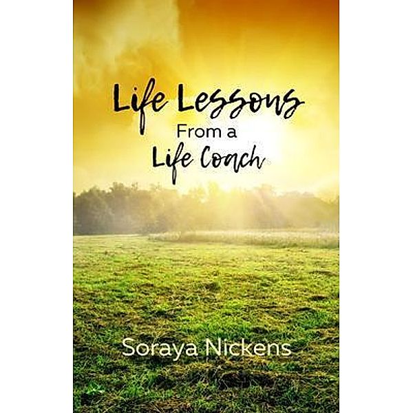 Life Lessons From a Life Coach / Third Power Publishing, Soraya Nickens