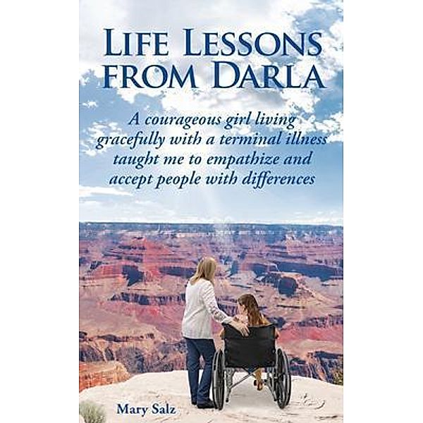 Life Lessons from Darla    A courageous girl living gracefully with a terminal illness taught me to empathize and accept people with differences, Mary Salz