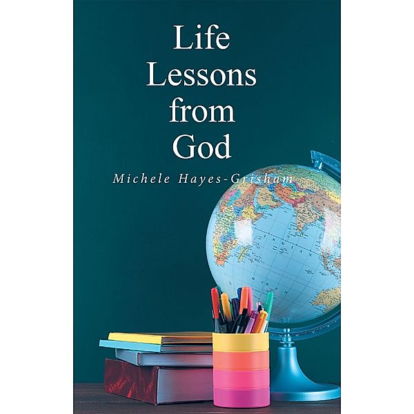 Life Lessons from God, Michele Hayes-Grisham