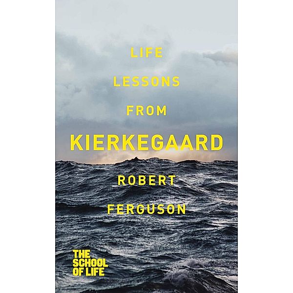 Life Lessons from Kierkegaard, Robert Ferguson, Campus London LTD (The School of Life)