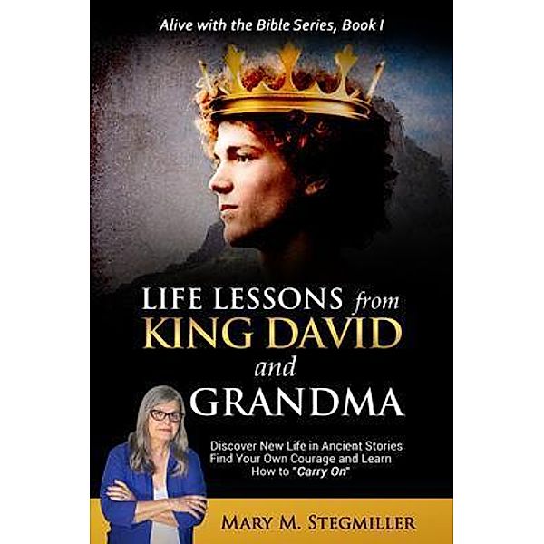 Life Lessons from King David and Grandma / Alive with the Bible Bd.1, Mary M. Stegmiller