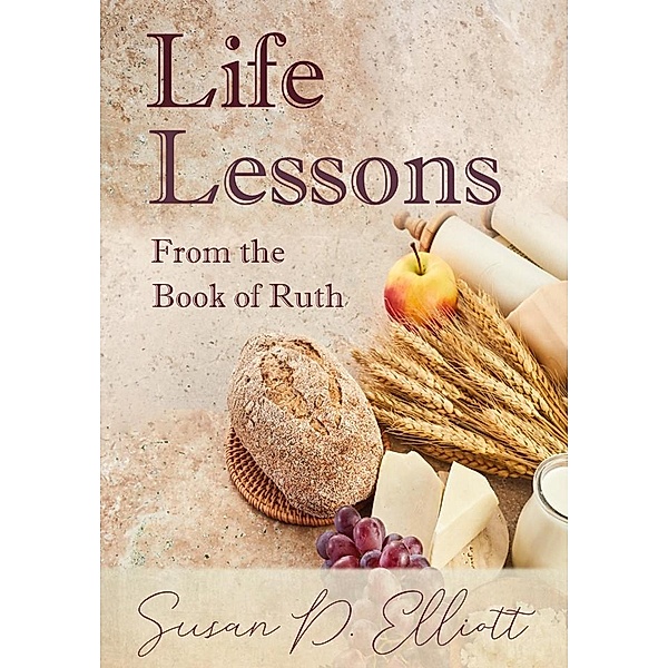 Life Lessons from the Book of Ruth, Susan D. Elliott