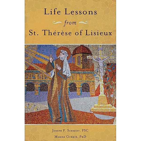 Life Lessons from Therese of Lisieux, Fsc Schmidt, Guerin