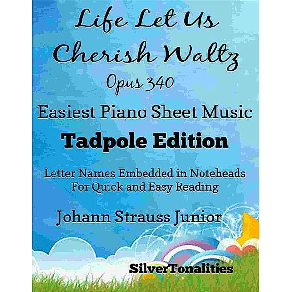 Life Let Us Cherish Waltz Opus 340 Easiest Piano Sheet Music Tadpole Edition, SilverTonalities