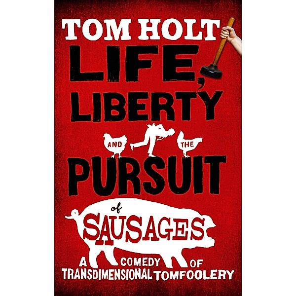 Life, Liberty And The Pursuit Of Sausages / J.W. Wells & Co. Bd.7, Tom Holt