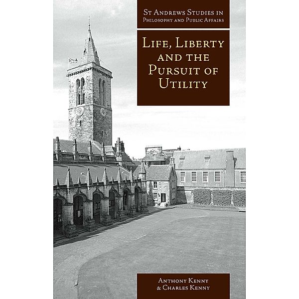 Life, Liberty and the Pursuit of Utility / Andrews UK, Anthony Kenny