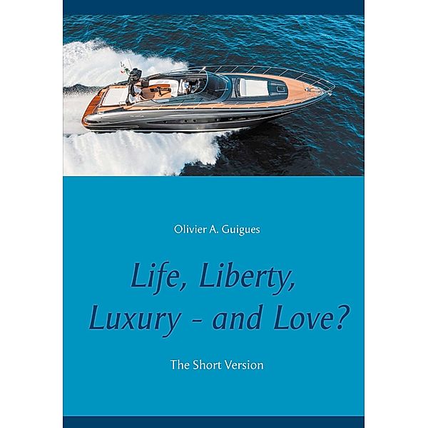 Life, Liberty, Luxury - and Love?, Olivier A. Guigues