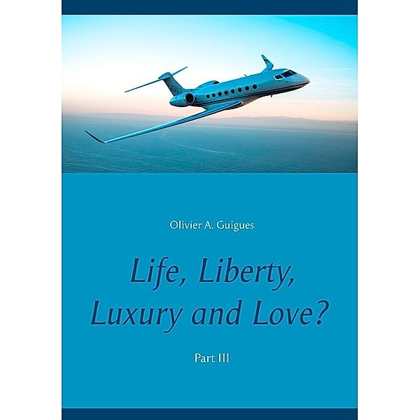 Life, Liberty, Luxury and Love? Part III, Olivier A. Guigues