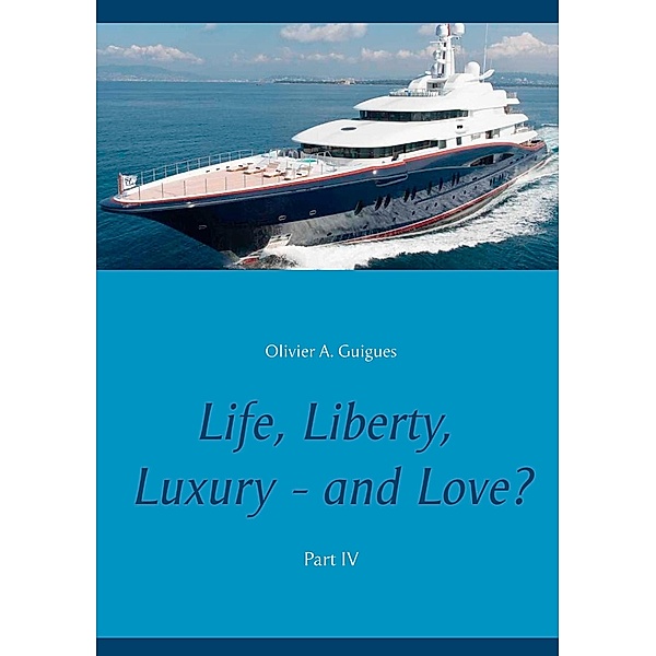 Life, Liberty, Luxury - and Love? Part IV, Olivier A. Guigues